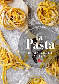 La pasta. Dagli agnolotti agli ziti. 600 piatti della cucina regionale - Librerie.coop