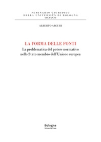 La forma delle fonti. La problematica del potere normativo nello Stato membro dell'Unione europea - Librerie.coop