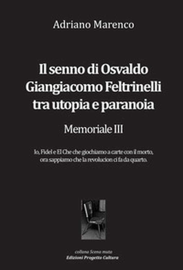 Il senno di Osvaldo Giangiacomo Feltrinelli tra utopia e paranoia. Memoriale III - Librerie.coop Il senno di Osvaldo Giangiacomo Feltrinelli tra utopia e paranoia. Memoriale III - Librerie.coop