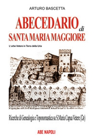 Abecedario di Santa Maria Maggiore, l'urbe vetere in terra della Uria. Ricerche di genealogia e toponomastica su S. Maria Capua Vetere (CE) - Librerie.coop Abecedario di Santa Maria Maggiore, l'urbe vetere in terra della Uria. Ricerche di genealogia e toponomastica su S. Maria Capua Vetere (CE) - Librerie.coop