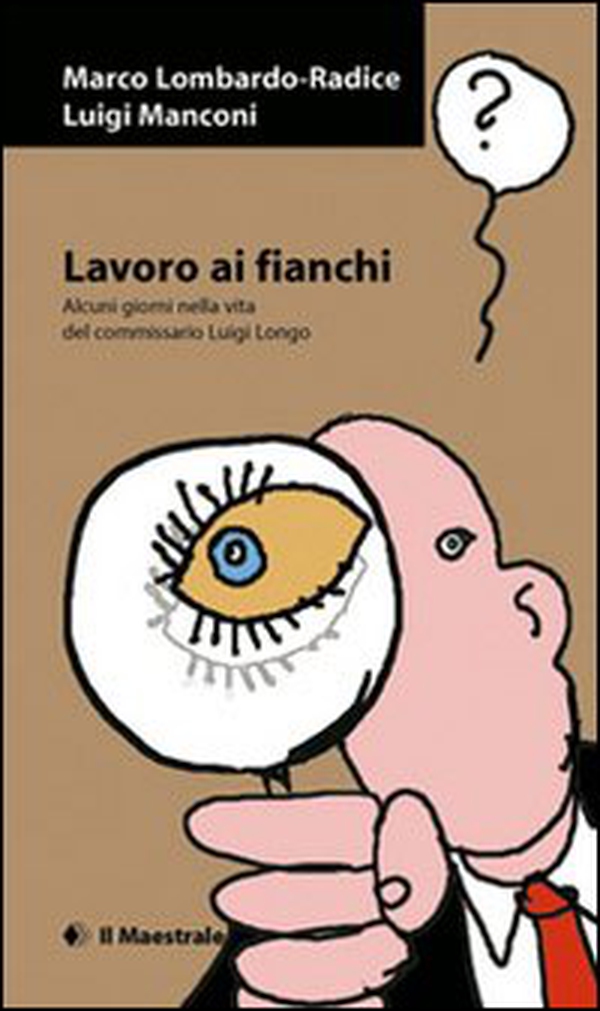 Lavoro ai fianchi. Alcuni giorni nella vita del commissario Luigi Longo - Librerie.coop Lavoro ai fianchi. Alcuni giorni nella vita del commissario Luigi Longo - Librerie.coop