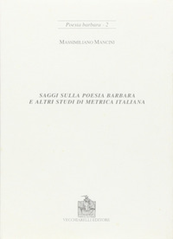 Saggi sulla poesia barbara e altri studi di metrica italiana - Librerie.coop Saggi sulla poesia barbara e altri studi di metrica italiana - Librerie.coop