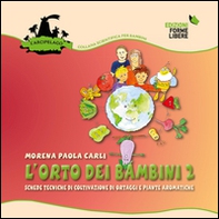 L'orto dei bambini 2. Schede tecniche di coltivazione di ortaggi e piante aromatiche - Librerie.coop