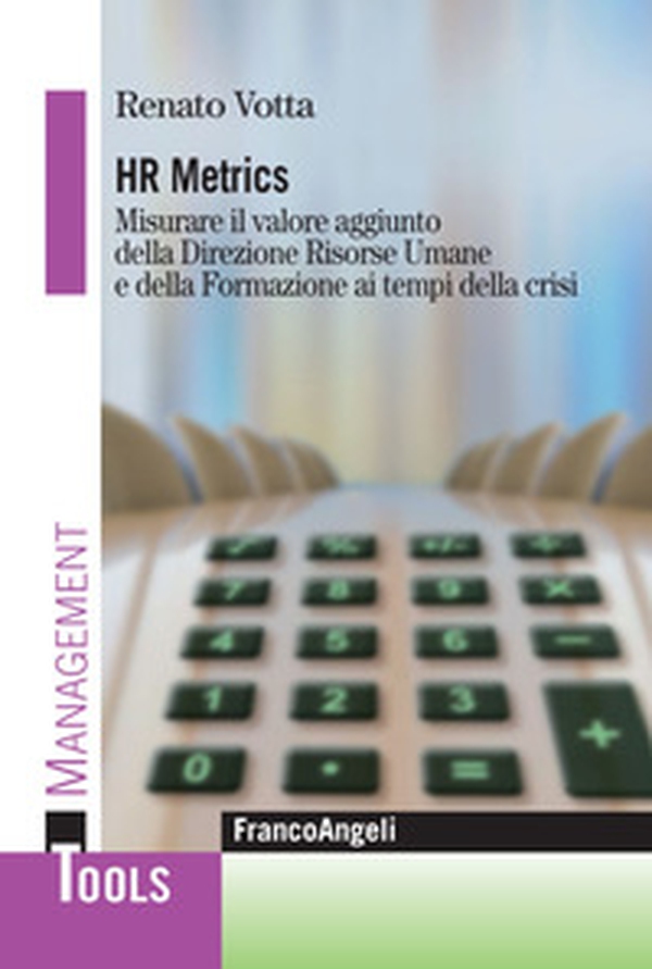 Hr metrics. Misurare il valore aggiunto della direzione risorse umane e della formazione ai tempi della crisi - Librerie.coop Hr metrics. Misurare il valore aggiunto della direzione risorse umane e della formazione ai tempi della crisi - Librerie.coop