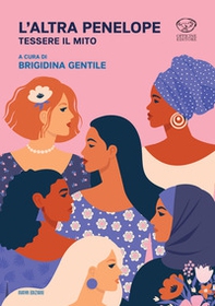 L'altra Penelope. Tessere il mito - Librerie.coop
