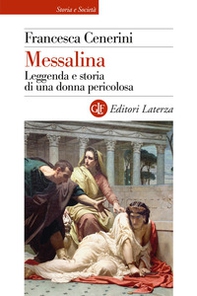 Messalina. Leggenda e storia di una donna pericolosa - Librerie.coop