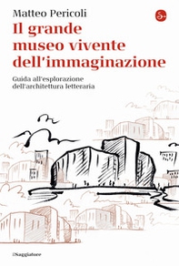 Il grande museo vivente dell'immaginazione. Guida all'esplorazione dell'architettura letteraria - Librerie.coop Il grande museo vivente dell'immaginazione. Guida all'esplorazione dell'architettura letteraria - Librerie.coop
