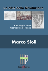 Le città della rivoluzione. Alle origini delle metropoli americane - Librerie.coop