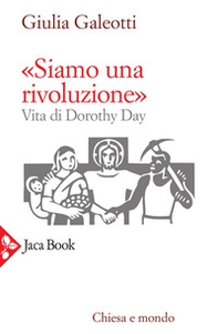 «Siamo una rivoluzione!». Vita di Dorothy Day - Librerie.coop