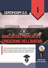 Analisi del mercato e creazione dell'Avatar. L'unica scorciatoia esistente per diventare un fuoriclasse della persuasione scritta, anche se col tuo copy non hai (ancora) venduto prodotti o servizi per milioni di Euro! - Librerie.coop