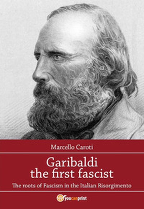 Garibaldi the first fascist - Librerie.coop Garibaldi the first fascist - Librerie.coop