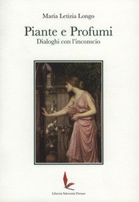 Piante e profumi. Dialoghi con l'inconscio - Librerie.coop