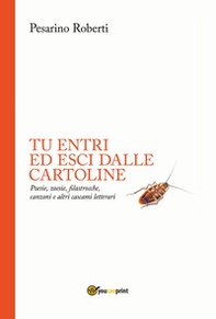 Tu entri ed esci dalle cartoline. Poesie, zoesie, filastrocche, canzoni e altri cascami letterari - Librerie.coop