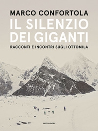 Il silenzio dei giganti. Racconti e incontri sugli ottomila - Librerie.coop