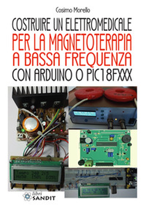 Costruire un elettromedicale per la magnetoterapia a bassa frequenza con Arduino o PIC18FXXX - Librerie.coop Costruire un elettromedicale per la magnetoterapia a bassa frequenza con Arduino o PIC18FXXX - Librerie.coop