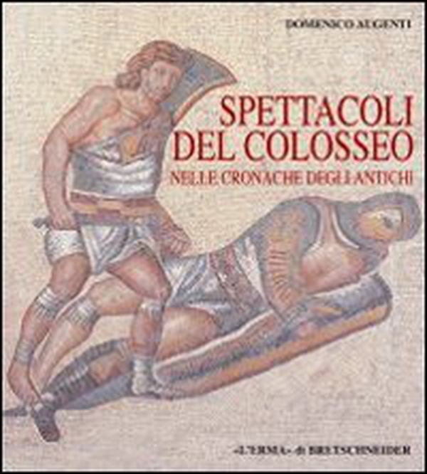 Spettacoli del Colosseo nelle cronache degli antichi - Librerie.coop Spettacoli del Colosseo nelle cronache degli antichi - Librerie.coop