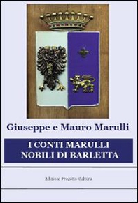 I conti Marulli nobili di Barletta. La ricerca della memoria perduta - Librerie.coop