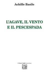 L'agave, il vento e il pescespada - Librerie.coop