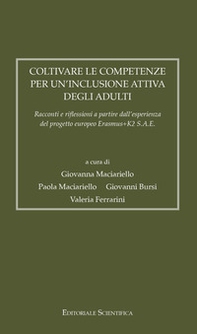 Coltivare le competenze per un'inclusione attiva degli adulti. Racconti e riflessioni a partire dall'esperienza del progetto europeo Erasmus+K2 S.A.E. - Librerie.coop