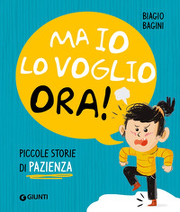 Ma io lo voglio ora! Piccole storie di pazienza - Librerie.coop Ma io lo voglio ora! Piccole storie di pazienza - Librerie.coop