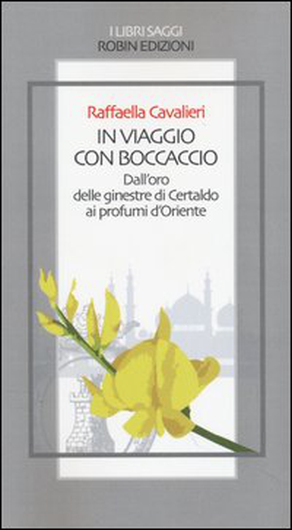 In viaggio con Boccaccio dall'oro delle ginestre di Certaldo ai profumi d'Oriente - Librerie.coop In viaggio con Boccaccio dall'oro delle ginestre di Certaldo ai profumi d'Oriente - Librerie.coop
