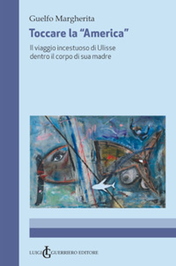Toccare la «America». Il viaggio incestuoso di Ulisse dentro il corpo di sua madre - Librerie.coop Toccare la «America». Il viaggio incestuoso di Ulisse dentro il corpo di sua madre - Librerie.coop