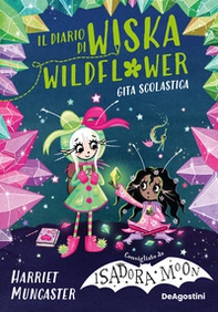 La gita scolastica. Il diario di Wiska Wildflower - Vol. 2 - Librerie.coop
