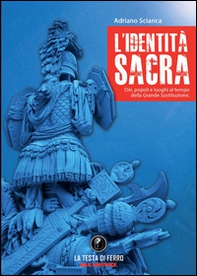 L'identità sacra. Dèi, popoli e luoghi al tempo della Grande Sostituzione - Librerie.coop