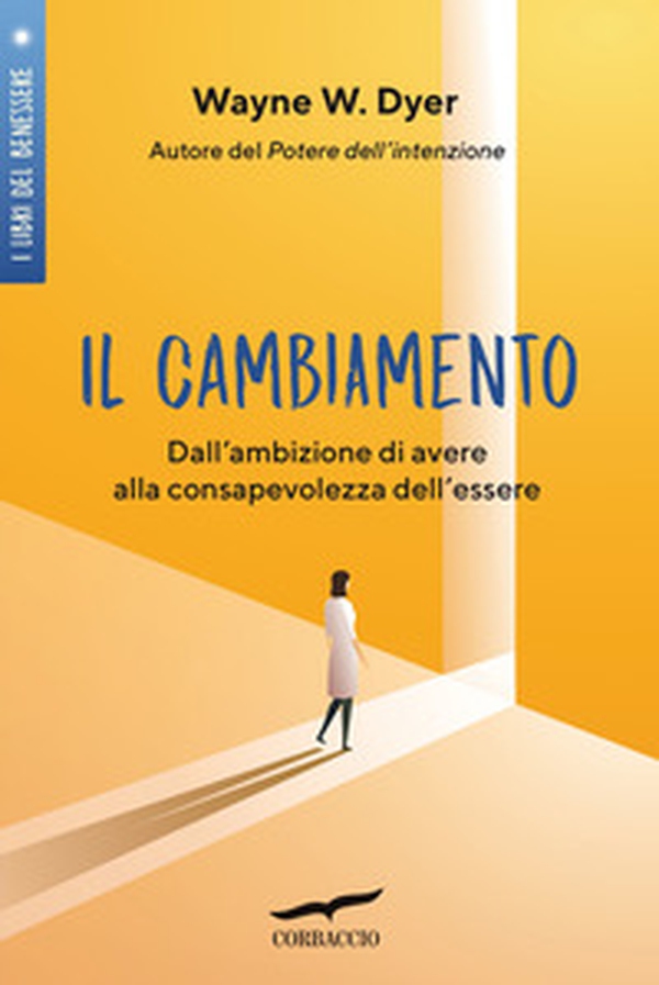 Il cambiamento. Dall'ambizione di avere alla consapevolezza dell'essere - Librerie.coop Il cambiamento. Dall'ambizione di avere alla consapevolezza dell'essere - Librerie.coop