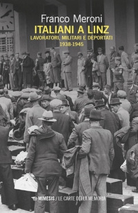 Italiani a Linz. Lavoratori, militari e deportati 1938-1945 - Librerie.coop