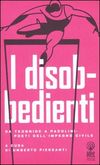 I disobbedienti. Da Teognide a Pasolini: poeti dell'impegno civile - Librerie.coop