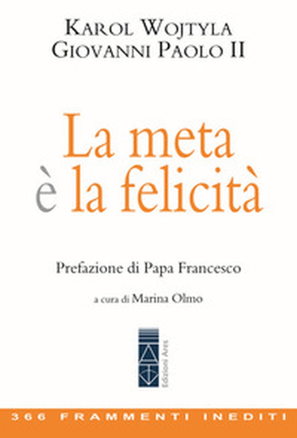 La meta è la felicità. 366 frammenti inediti - Librerie.coop La meta è la felicità. 366 frammenti inediti - Librerie.coop