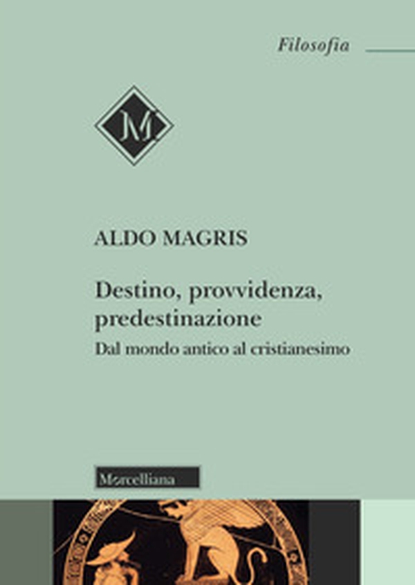 Destino, provvidenza, predestinazione. Dal mondo antico al Cristianesimo - Librerie.coop Destino, provvidenza, predestinazione. Dal mondo antico al Cristianesimo - Librerie.coop