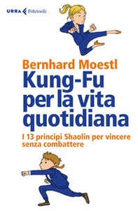 Kung-fu per la vita quotidiana. I 13 principi Shaolin per vincere senza combattere - Librerie.coop Kung-fu per la vita quotidiana. I 13 principi Shaolin per vincere senza combattere - Librerie.coop
