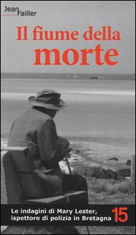 Il fiume della morte. Le indagini di Mary Lester, ispettore di polizia in Bretagna - Vol. 15 - Librerie.coop Il fiume della morte. Le indagini di Mary Lester, ispettore di polizia in Bretagna - Vol. 15 - Librerie.coop