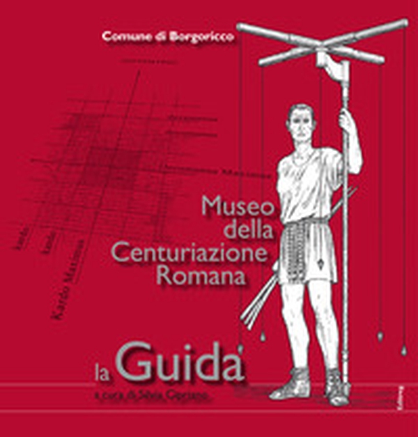 Museo della Centuriazione Romana. La guida - Librerie.coop