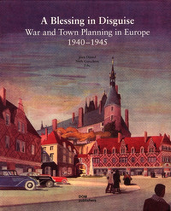 A blessing in disguise. War and town planning in Europe (1940-1945) - Librerie.coop A blessing in disguise. War and town planning in Europe (1940-1945) - Librerie.coop