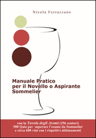 Manuale pratico per il novello o aspirante sommelier. Con 500 quiz (domane e risposte) per superare l'esame da sommelier - Librerie.coop Manuale pratico per il novello o aspirante sommelier. Con 500 quiz (domane e risposte) per superare l'esame da sommelier - Librerie.coop