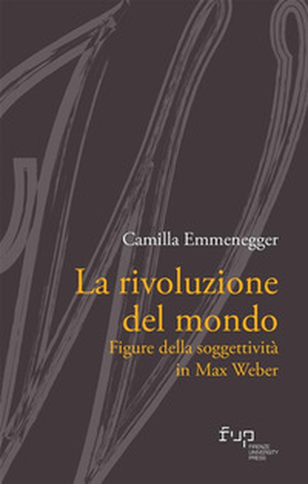 La rivoluzione del mondo. Figure della soggettività in Max Weber - Librerie.coop La rivoluzione del mondo. Figure della soggettività in Max Weber - Librerie.coop