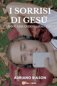 I sorrisi di Gesù. Non abbandonarmi più - Librerie.coop I sorrisi di Gesù. Non abbandonarmi più - Librerie.coop