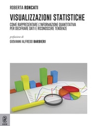Visualizzazioni statistiche. Come rappresentare l'informazione quantitativa per decifrare dati e riconoscere tendenze - Librerie.coop