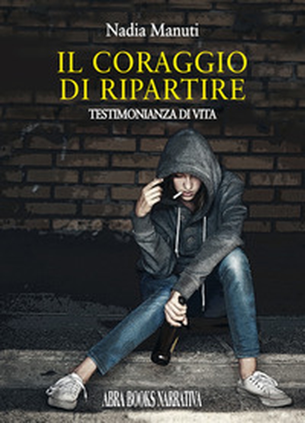 Il coraggio di ripartire. Testimonianza di vita - Librerie.coop Il coraggio di ripartire. Testimonianza di vita - Librerie.coop
