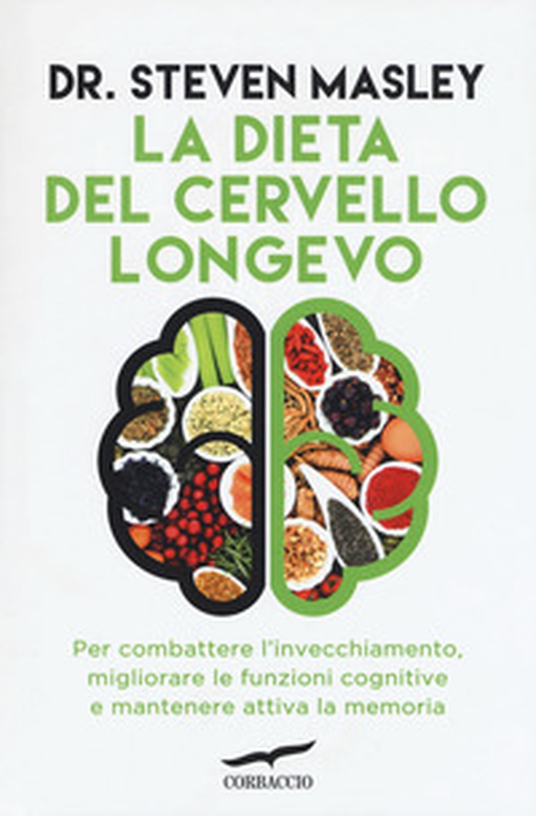La dieta del cervello longevo. Per combattere l'invecchiamento, migliorare le funzioni cognitive e mantenere attiva la memoria - Librerie.coop La dieta del cervello longevo. Per combattere l'invecchiamento, migliorare le funzioni cognitive e mantenere attiva la memoria - Librerie.coop