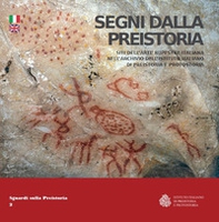 Segni dalla preistoria. Siti dell'arte rupestre italiana nell'archivio dell'Istituto Italiano di Preistoria e Protostoria. Ediz. italiana e inglese - Librerie.coop