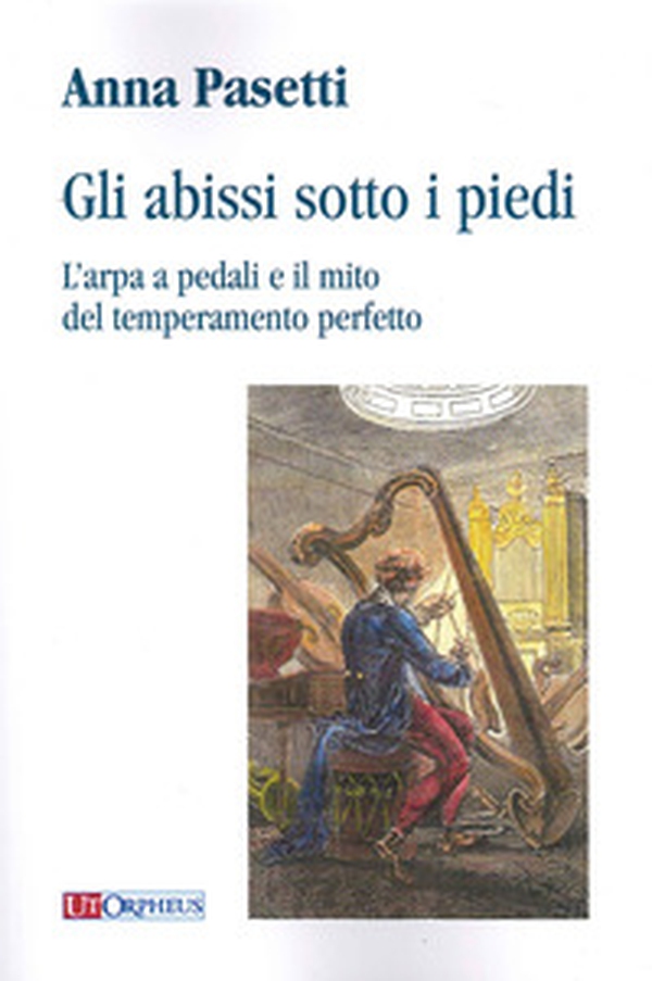 Gli abissi sotto i piedi. L'arpa a pedali e il mito del temperamento perfetto - Librerie.coop Gli abissi sotto i piedi. L'arpa a pedali e il mito del temperamento perfetto - Librerie.coop