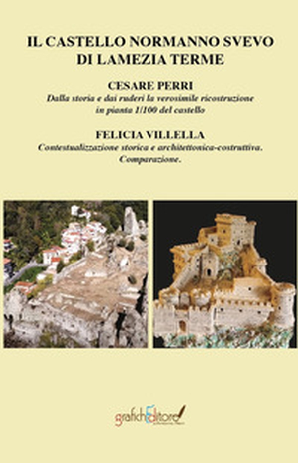 Il castello normanno svevo di Lamezia Terme. Dalla storia e dai ruderi la verosimile ricostruzione in pianta 1/100 del castello-Contestualizzazione storica e architettonica-costruttiva comparazione - Librerie.coop Il castello normanno svevo di Lamezia Terme. Dalla storia e dai ruderi la verosimile ricostruzione in pianta 1/100 del castello-Contestualizzazione storica e architettonica-costruttiva comparazione - Librerie.coop