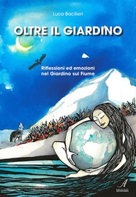 Oltre il giardino. Riflessioni ed emozioni nel giardino sul fiume - Librerie.coop