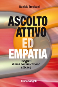 Ascolto attivo ed empatia I segreti di una comunicazione efficace - Librerie.coop Ascolto attivo ed empatia I segreti di una comunicazione efficace - Librerie.coop