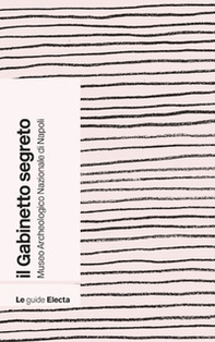 Il gabinetto segreto del Museo archeologico di Napoli. Guida rapida - Librerie.coop