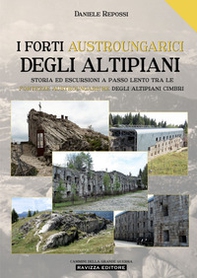 I forti austroungarici degli altipiani. Storia ed escursioni a passo lento tra le fortezze austroungariche degli Altipiani Cimbri - Librerie.coop